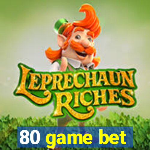 80 game bet